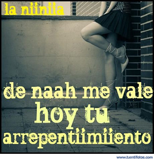 De Nada Me Vale Tu Arrepentimiento