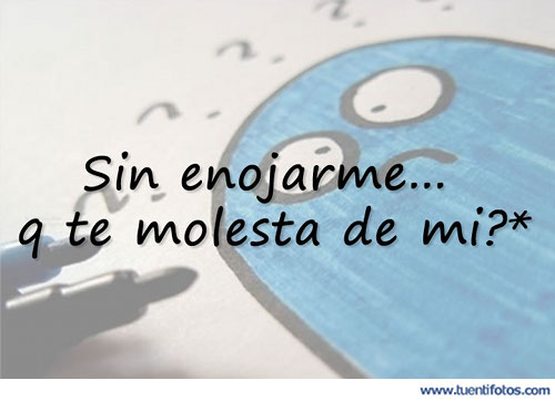 Que Te Molesta De Mi