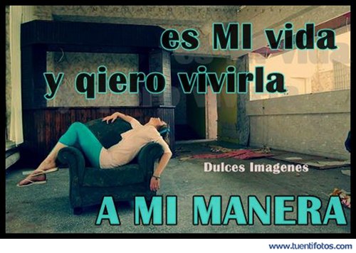 Frases de Quiero Vivirla A Mi Manera