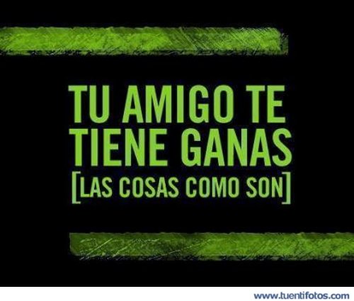 Frases de Tu Amigo Te Tiene Ganas