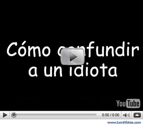 Como Confundir A Un Idiota