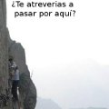 Miniatura de ¿Te Atreverias A Pasar Por Aqui?