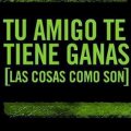 Miniatura de Tu Amigo Te Tiene Ganas