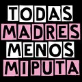 Miniatura de Todas Madres Menos Mi Puta