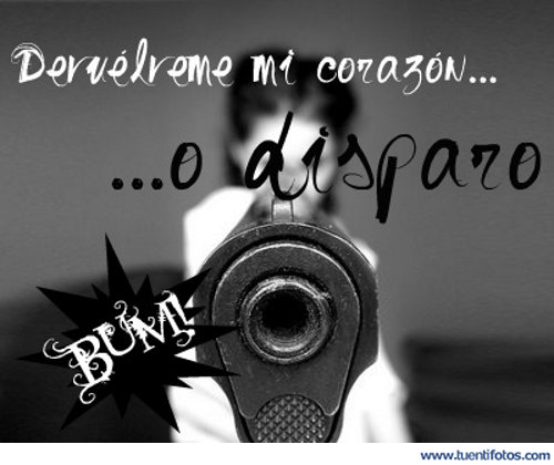 Frases de Devuelveme Mi Corazón O Disparo