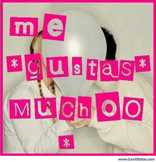 Frases de Me Gustas Mucho